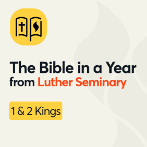 The Bible in a Year from Luther Seminary: 1 & 2 Kings
