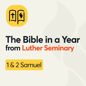 The Bible in a Year from Luther Seminary: 1 & 2 Samuel