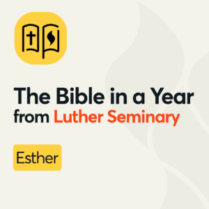 The Bible in a Year from Luther Seminary: Esther